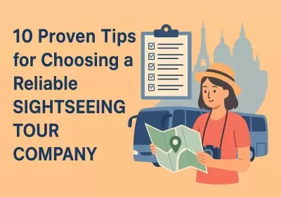 10 Proven Tips for Choosing a Reliable Sightseeing Tour Company